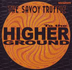 The Savoy Truffle : To the Higher Ground